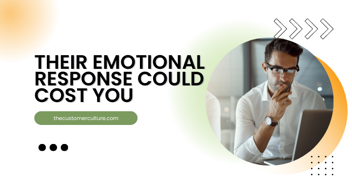 Their Emotional Response Could Cost You