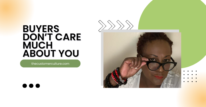 Buyers Don’t Care Much About You