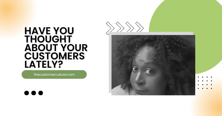 Have You Thought About Your Customers Lately?