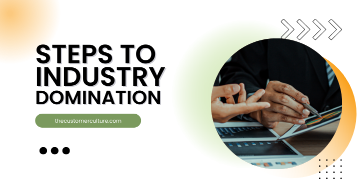 Steps to Industry Domination